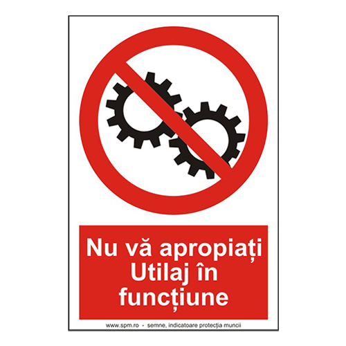 Nu va apropiați utilaj în funcțiune