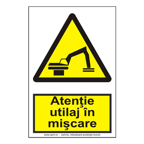 Atenție utilaj în mișcare